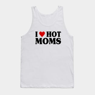 I Love Hot Moms Tank Top